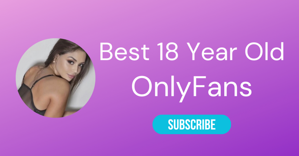 Best 18 Year Old OnlyFans Accounts (Barely Legal OnlyFans)