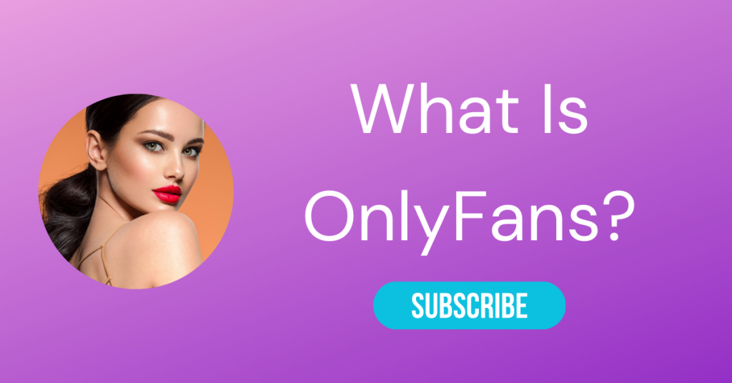 What is OnlyFans and How Does OnlyFans Work?