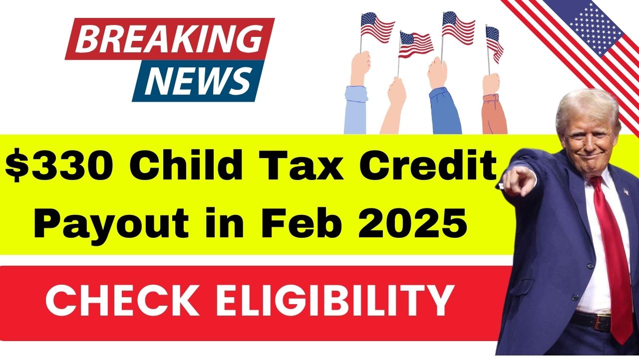 $330 Child Tax Credit Payments in February 2025 